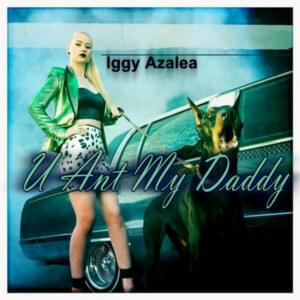 U Ain’t My Daddy - Iggy Azalea