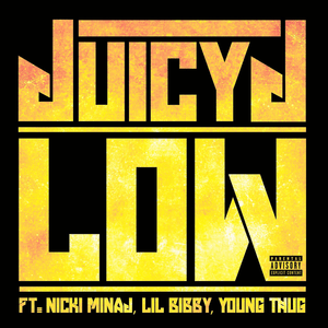 Low - Juicy J (Ft. Lil Bibby, Nicki Minaj & Young Thug)