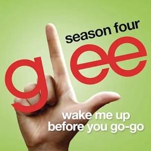 Wake Me Up Before You Go-Go - Glee Cast