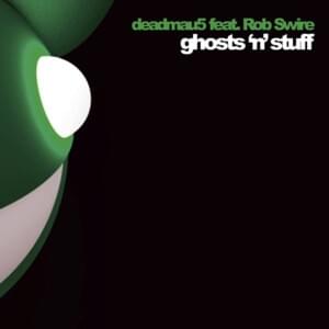 Ghosts ‘n’ Stuff (Radio Edit) - ​deadmau5 (Ft. Rob Swire)