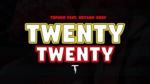 Twenty Twenty - Topher (Ft. Bryson Gray)