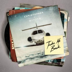 Take Me Back - Christopher & Matoma