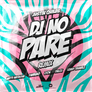 DJ No Pare (Remix) - Justin Quiles (Ft. Dalex, Farruko, Lenny Tavárez, NATTI NATASHA & Zion)