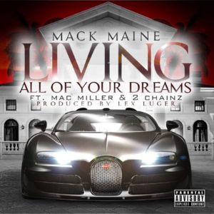 Living All Of Your Dreams - Mack Maine (Ft. 2 Chainz & Mac Miller)