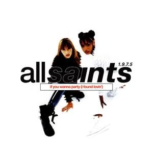 If You Wanna Party (I Found Lovin’) - All Saints