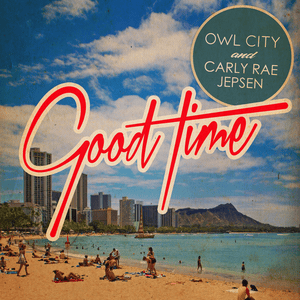 Good Time - Owl City & Carly Rae Jepsen