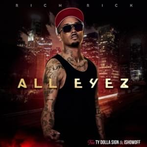 All Eyez On Me - Richrick (Ft. ISHOWOFF & Ty Dolla $ign)