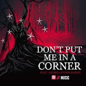 Don’t Put Me in a Corner - JT Music (Ft. Andrea Storm Kaden)