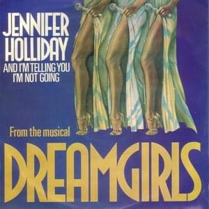 And I’m Telling You I’m Not Going - Jennifer Holliday