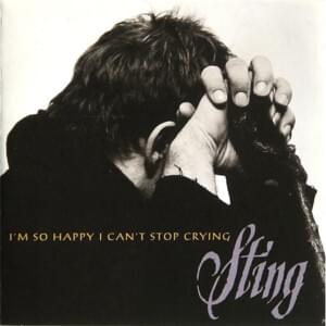 I’m So Happy I Can’t Stop Crying - Sting