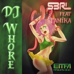 DJ Whore - S3RL (Ft. Tamika)