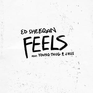 Feels - Ed Sheeran (Ft. J Hus & Young Thug)