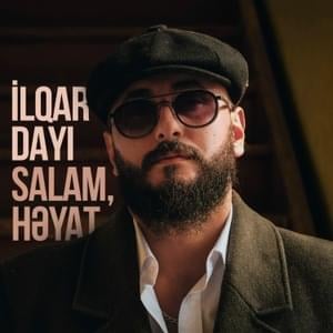 Salam, Həyat - İlqar Dayı