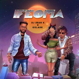 Ifeoma - DJ Sean K (Ft. Oxlade)