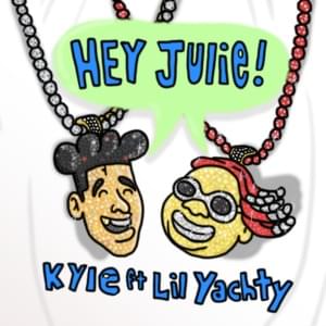 Hey Julie! - KYLE (Ft. Lil Yachty)