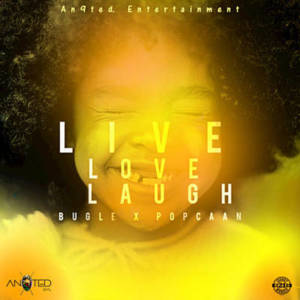 Live Love Laugh - Bugle (Ft. Popcaan)