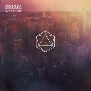 Say My Name (Kastle Remix) - ODESZA (Ft. Zyra)