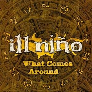 What Comes Around (Radio Edit) - Ill Niño