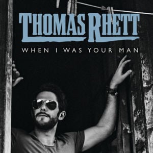 When I Was Your Man - Thomas Rhett