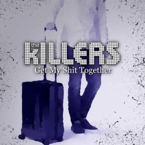 Get My Shit Together - The Killers