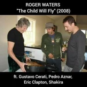 The Child Will Fly (short version) - Roger Waters (Ft. Eric Clapton, Gustavo Cerati, Pedro Aznar & Shakira)