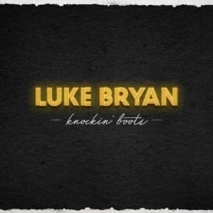 Knockin’ Boots - Luke Bryan