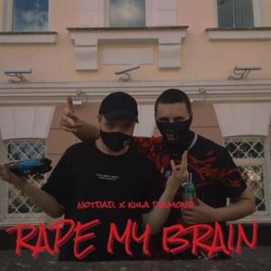 RAPE MY BRAIN - Notdad., kula diamond