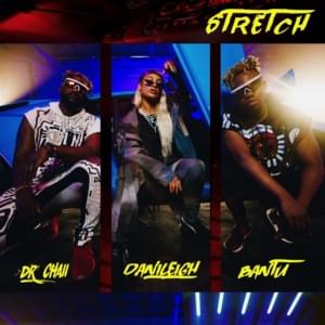 Stretch - Bantu & Dr. Chaii (Ft. DaniLeigh)