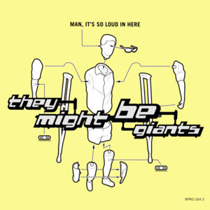 Man, It’s So Loud in Here - They Might Be Giants