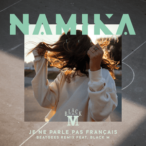 Je ne parle pas français (Beatgees Remix) (Remix) - Namika (Ft. Black M)