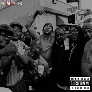 Question #1 - Nipsey Hussle (Ft. Snoop Dogg)