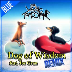 Dog of Wisdom [Blue Version] - The Living Tombstone (Ft. Joe Gran)