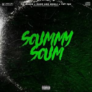 Scummy Scum - ​iLL Chris (Ft. Rude Ass Mogli & TNT Tez)