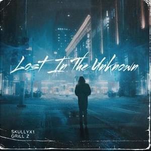 Lost In The Unknown - Skullyx1 (Ft. Grill Z)