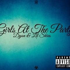 Girls At The Party - Dyon (Ft. Lil Skies)