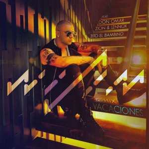 Vacaciones (Remix) - Wisin (Ft. Don Omar, Tito "El Bambino" & Zion & Lennox)