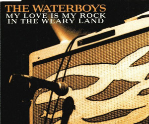 My Love Is My Rock in the Weary Land - The Waterboys