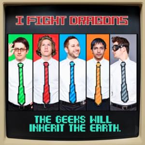 The Geeks Will Inherit the Earth - I Fight Dragons