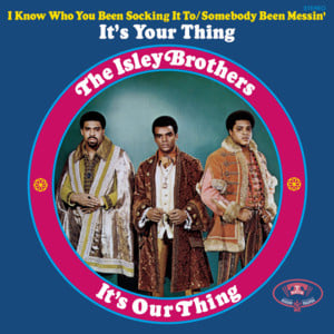 Somebody Been Messin’ - The Isley Brothers