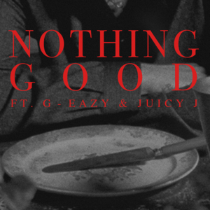 Nothing Good - Goody Grace (Ft. G-Eazy & Juicy J)