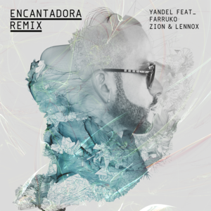 Encantadora (Remix) - Yandel (Ft. Farruko & Zion & Lennox)