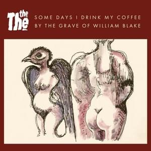 Some Days I Drink My Coffee By The Grave Of William Blake - The The