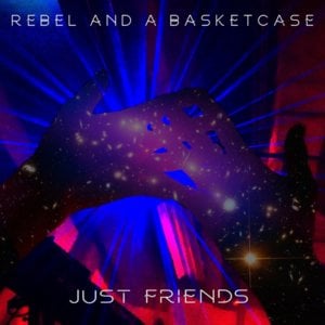 Just Friends - Rebel and a Basketcase