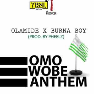 Omo Wobe Anthem - Olamide (Ft. Burna Boy)