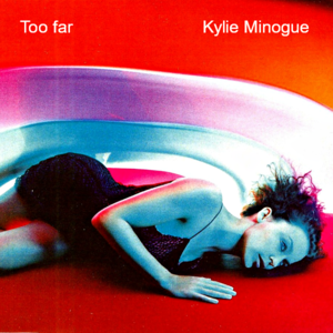 Too Far - Kylie Minogue