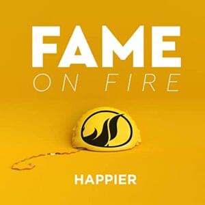 Happier - Fame on Fire