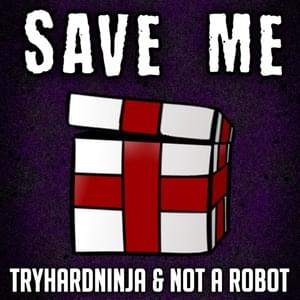 Save Me - TryHardNinja (Ft. Not a Robot)