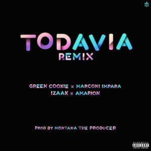 Todavía (Remix) - Green Cookie (Ft. Amarion, ‌iZaak & Marconi Impara)