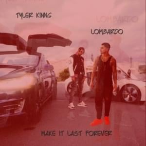 Make It Last Forever - Tyler Kinng (Ft. Lombardo)