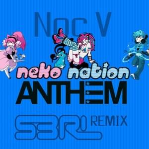 Neko Neko Anthem [S3RL Remix] - Noc.V